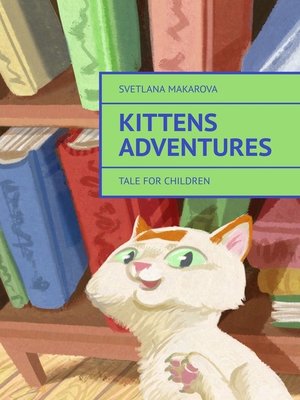 cover image of Kittens Adventures. Tale for Children